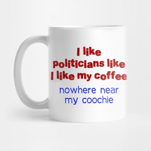 I like politicians like my coffee Mug